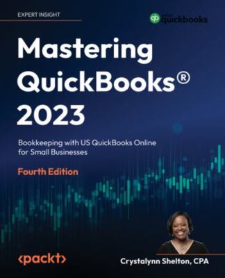 Mastering QuickBooks(R) 2023 - Fourth Edition: The Ultimate Guide to...