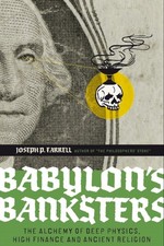 Image of Babylon's Banksters: An Alchemy of Deep Physics, by Joseph P. Farrell PAPERBACK