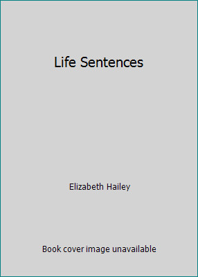 Life Sentences by Elizabeth Hailey