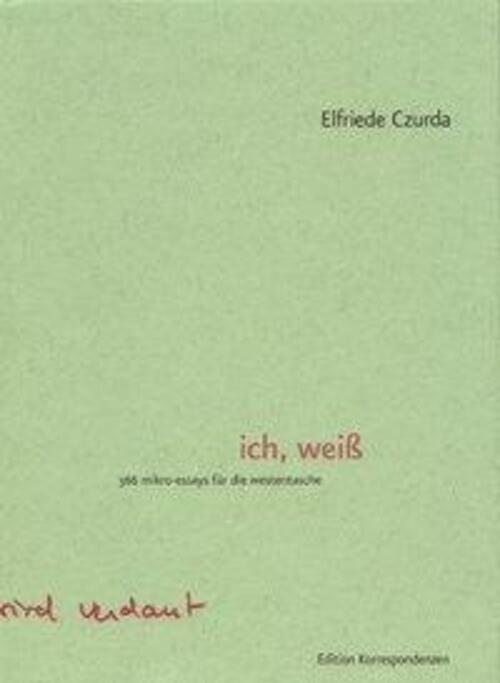 Thumbnail - Ich, Weiß | 366 Mikro-essays Für Die Westentasche | Elfriede Czurda |