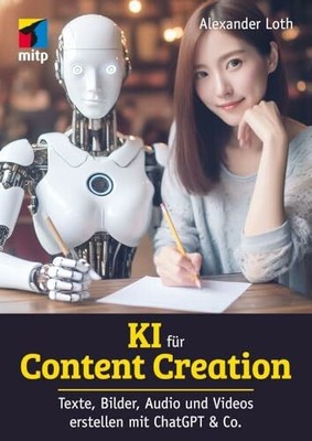 KI für Content Creation: Texte, Bilder, Audio und Video erstellen Buch mitp