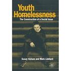 Youth Homelessness: The Construction of a Social Issue by Susan Hutson, Mark Liddiard (Paperback, 1994)