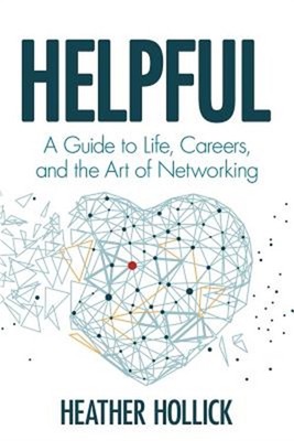Helpful: A Guide to Life, Careers, and the Art of Networking (Paperback or Softb