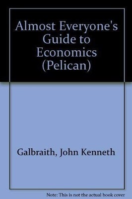 Almost Everyone's Guide to Econo by Galbraith, John Kenneth; Salinger 0140222383