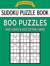 Sudoku Puzzle Book, 800 Puzzles, 400 Hard And 400 Extra Hard: Improve Your ...