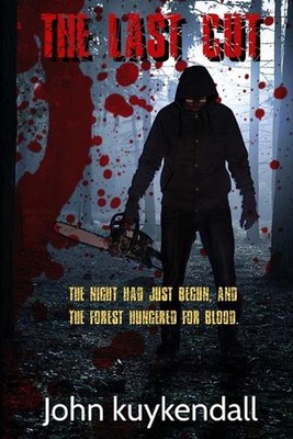The Last Cut: The Night had just begun, and the Forest hungered for Blood by Joh