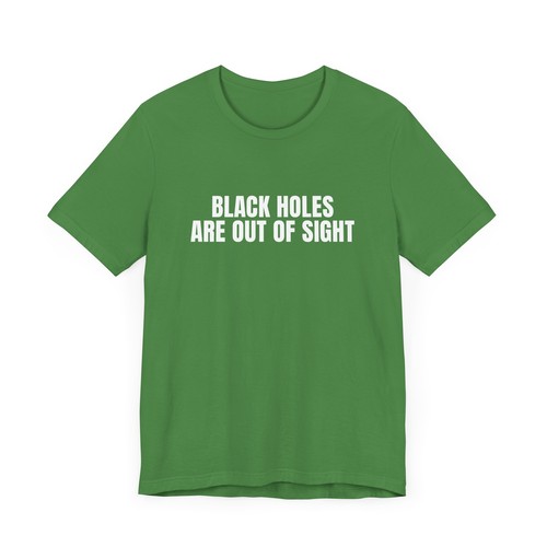 Black Holes Are Out Of Sight T-Shirt, Funny Space Humor, Gift, Astrology, Nerd - Picture 7 of 11