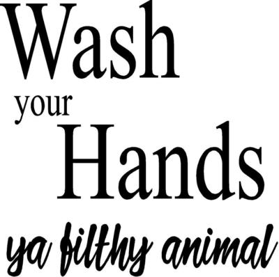 Wash Your Hands Ya Filthy Animal Vinyl Decal Ebay