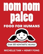 Nom Nom Paleo: Food for Humans (Volume 1)