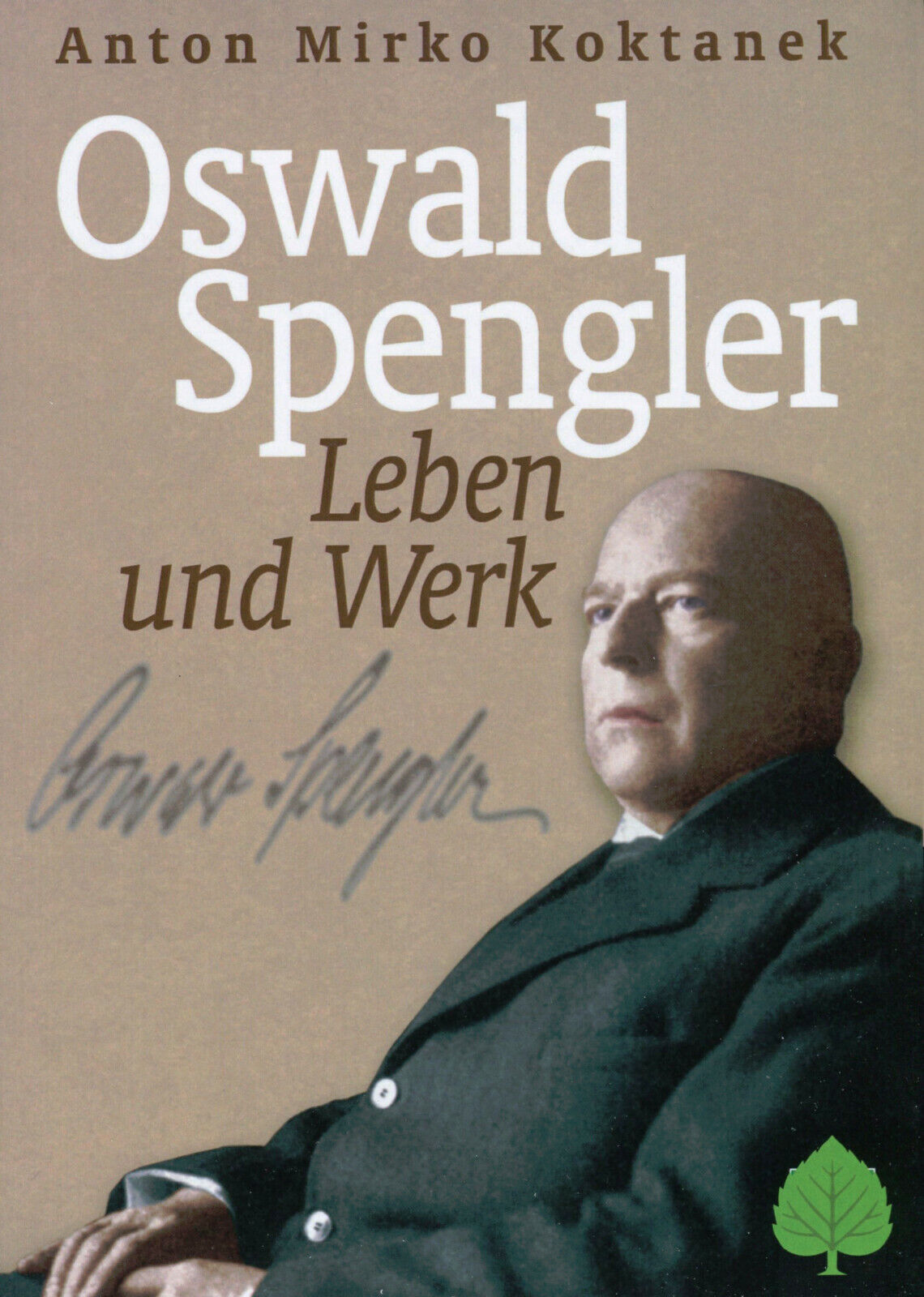 Oswald Spengler (Buch) Leben und Werk - Anton Mirko Koktanek - Anton Mirko Koktanek