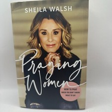 Praying Women: How to Pray When You Don't Know What to Say by Sheila Walsh
