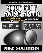 More Golf Swing Speed: A RuthlessGolf.com Quick Guide, Southern 9781477506844-,