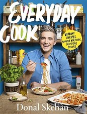 Everyday Cook: Vibrant Recipes, Simple Methods, Delicious Dishes by Donal ...