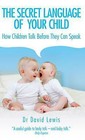 The Secret Language of Your Child: How Children Talk Before They Can Speak by David Lewis (Paperback, 2015)