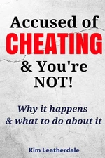 Accused of Cheating & You're NOT!: Why it happens & what to do about it