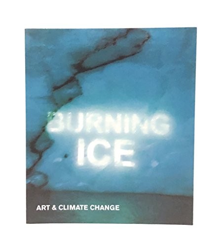 Burning Ice: Art and Climate Change By David Buckland,Ian McEwan - Picture 1 of 1
