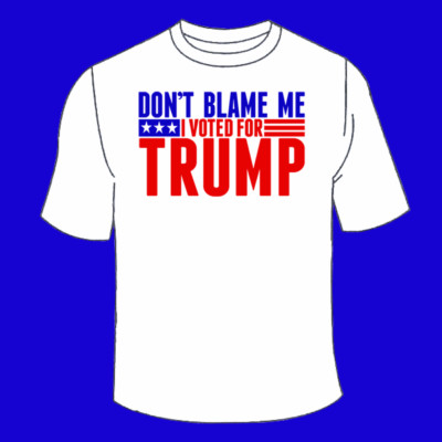 Don't Blame Me I Voted For Trump T-Shirt. Anti-Biden TShirt Republican ...