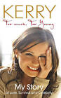 Kerry Katona - Too Much, Too Young: My Story of Love, Survival and Celebrity by Kerry Katona (Hardback, 2006)