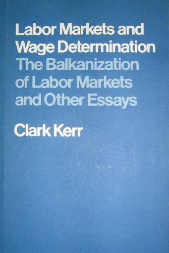 LABOR MARKETS AND WAGE DETERMINATION: THE BALKANIZATION OF By Clark Kerr *VG+*