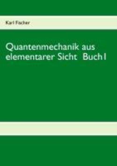 Thumbnail - Quantenmechanik Aus Elementarer Sicht Buch 1 Karl Fischer Taschenbuch