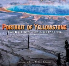 Portrait of Yellowstone: Land of Geysers and Grizzlies by David W Peterson: Used
