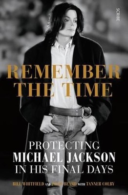 Remember the Time: Protecting Michael Jackson in his final days by Bill Whitfiel