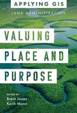 Valuing Place and Purpose: GIS for Land Administration by Brent Jones (English) 