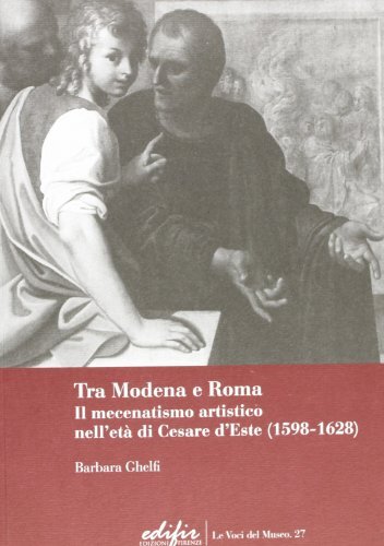 Tra Modena e Roma il mecenatismo artistico nell'età di Cesare d'Este (1598-162 - Afbeelding 1 van 1