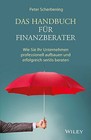Das Handbuch Fur Finanzberater - Wie Sie Ihr Unternehmen Professionell Aufbauen und Erfolgreich Serios Beraten by Peter Scherbening (Hardback, 2016)