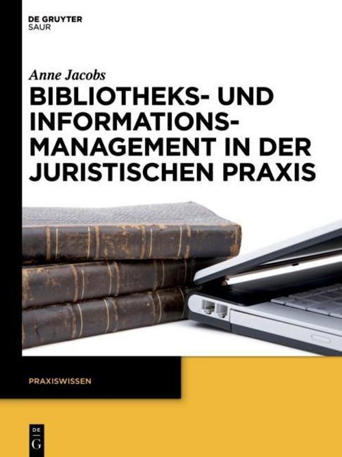Bibliotheks- Und Informationsmanagement In Der Juristischen Praxis,