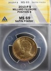 2010 P $1 Fillmore MS69 Satin Position B ANACS (PCGS Value: $1,750) Label Error!