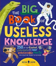 The Big Book of Useless Knowledge: 250 of the Coolest, Weirdest, and Most Un...