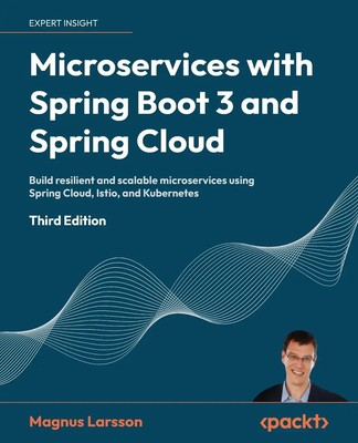 Microservices with Spring Boot 3 and Spring Cloud - Third Edition Magnus Larsson