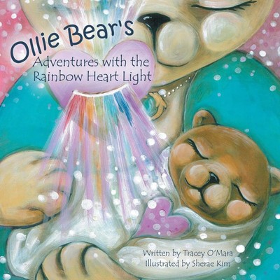 Ollie Bear's Adventures with the Rainbow Heart Light Connections Tracey O'Mara