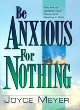 Be Anxious for Nothing: The Art of Casting Your Cares and Resting in God,1943- 
