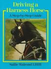 Driving a Harness Horse: A Step by Step Guide by Walrond, Sallie Hardback Book