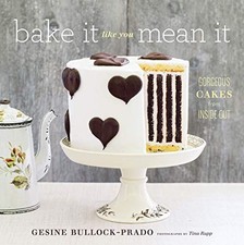 Bake It Like You Mean It: Gorgeous Cakes fro... by Bullock-Prado, Gesin Hardback