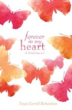 Forever in My Heart: A Grief Journal by Tanya Carroll Richardson (English) Hardc
