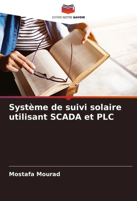 Système de suivi solaire utilisant SCADA et PLC | Mostafa Mourad | Taschenbuch