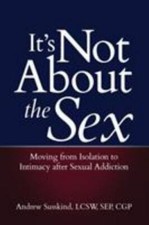 It's Not About the Sex: Moving from Isolation to Intimacy after Sexual Addiction