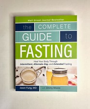 Complete Guide to Fasting : Heal Your Body * Jason Fung, MD * Excellent Conditio