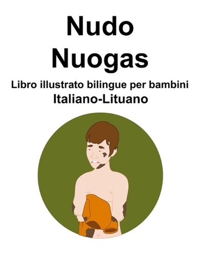 Italiano-Lituano Nudo / Nuogas Libro illustrato bilingue per bambini by Suzanne