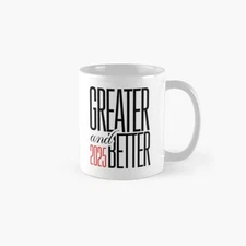 Greater And Better 2025 Classic Mug , Gift For Family