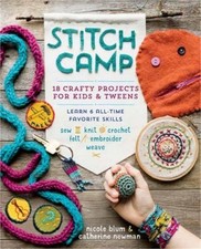 Stitch Camp: 18 Crafty Projects for Kids & Tweens - Learn 6 All-Time Favorite Sk