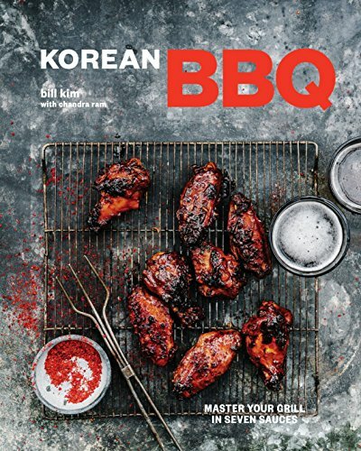 Korean Bbq: Master Your Grill in Seven Sauces [A Cookbook by Bill Kim 0399580786