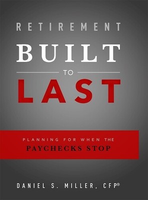 Daniel S. Miller Retirement Built To Last (Paperback)