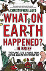 What on Earth Happened?... in Brief: The Planet, Life and People from the Big Bang to the Present Day by Christopher Lloyd (Paperback, 2009)