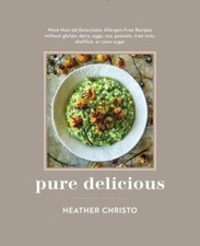 Pure Delicious: 151 Allergy-Free Recipes for Everyday and Entertaining: A: New