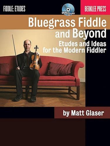 Bluegrass Fiddle and Beyond: Etudes and Ideas for the Modern Fiddler by Matt Gla