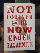 Not Forever, but for Now by Chuck Palahniuk First Edition Hardcover